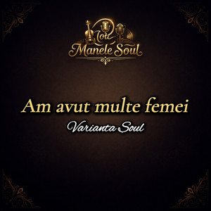 Manele Soul - Am avut multe femei (Varianta Soul)