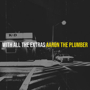 With All the Extras by Aaron The Plumber