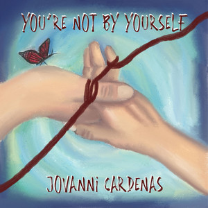 YOU'RE NOT BY YOURSELF by Jovanni Cardenas