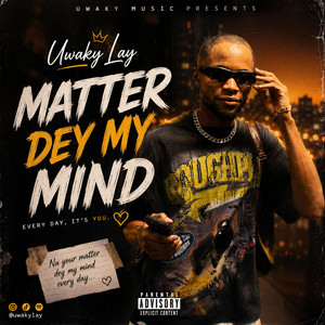 Matter Dey My Mind by Uwaky lay