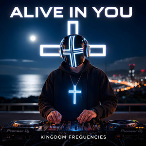 Alive In You by Kingdom Frequencies