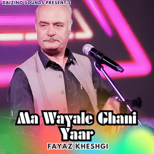 Fayaz Khan Kheshgi Official - Ma Wayale Ghani Yaar