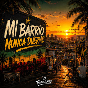 Mi Barrio Nunca Duerme by Tropezones