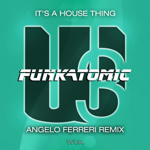 It's a House Thing - Angelo Ferreri Remix by Funkatomic, Angelo Ferreri