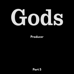 GODS PRODUCER PART 5