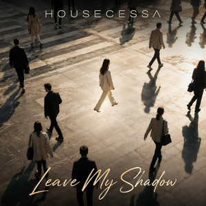 Leave My Shadow by HOUSECESSA