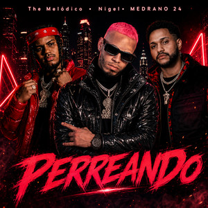 Perreando by Nigel, MEDRANO 24, The Melodico