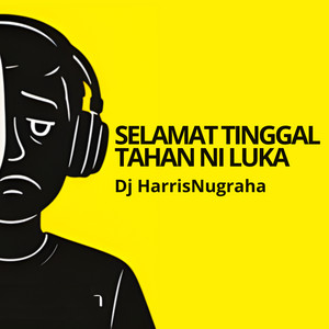 SELAMAT TINGGAL TAHAN NI LUKA by DJ HarrisNugraha
