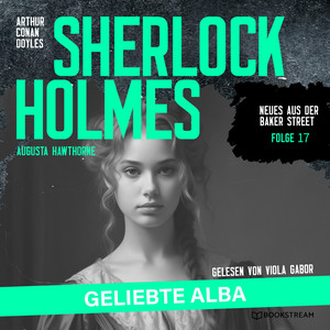 Sherlock Holmes: Geliebte Alba [Neues aus der Baker Street, Folge 17 (Ungekürzt)]