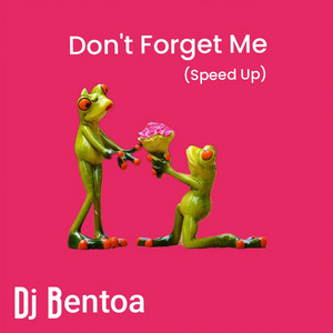 Dj Bentoa - Don't Forget Me (Speed Up)