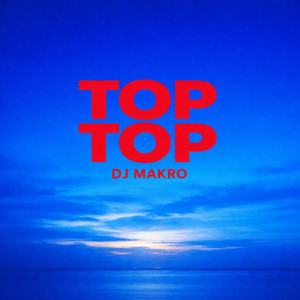 Top Top by Dj Makro