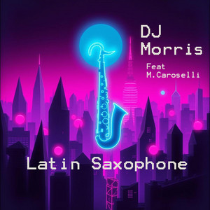Latin Saxophone by Dj Morris, M.Caroselli