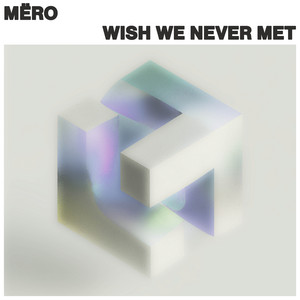 Wish We Never Met by MËRO