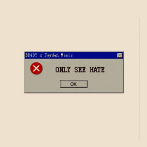 ONLY SEE HATE by BR4DY, Jayden Manis