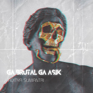 GA BRUTAL GA ASIK by Aditya Sumantri