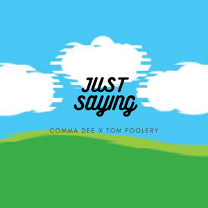 Just Saying by Comma Dee, Tom Foolery