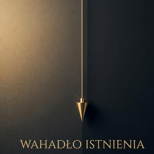 Wahadło Istnienia by Adam Dobrucki