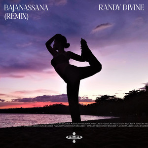 Bajanassana - Remix by Randy Divine, Sensory Meditation