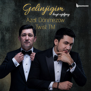 Gelinjigim (bagt aýdymy) by Azat Dönmezow, Twist TM