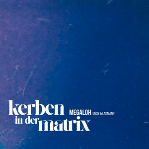 Kerben in der Matrix by Megaloh, Umse, Lakmann, Rhymezi Tunes