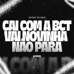 CAI COM BCT, VAI NOVINHA NÃO PARA