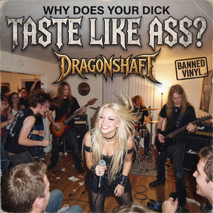 Why Does Your Dick Taste Like Ass? by Banned Vinyl, Dragonshaft