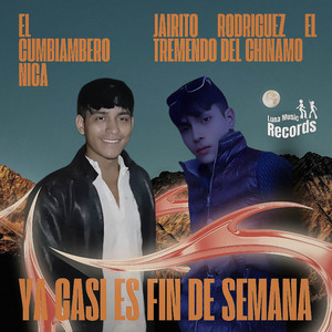 Jairito Rodriguez El Tremendo Del Chinamo & El Cumbiambero Nica - Ya Casi Es Fin De Semana