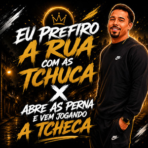 Eu Prefiro a Rua Com As Tchuca x Abre As Pernas e Vem Jogando a Tcheca by DJ PEDRO SCHMID