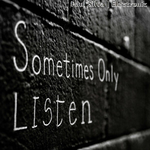 Sometimes Only Listen by Paul Silva