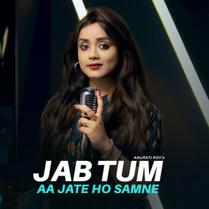Anurati Roy - Jab Tum Aa Jate Ho Samne