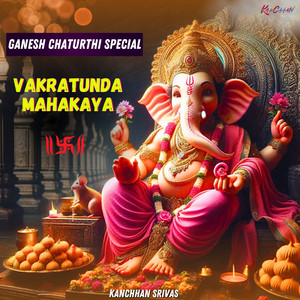Kanchhan Srivas & Sundeep Gosswami - Vakratunda Mahakaya - Ganesh Chaturthi Special