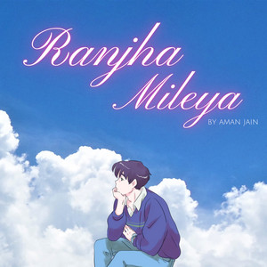 Ranjha Mileya by Aman Jain