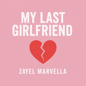 My Last Girlfriend by zayel marvella