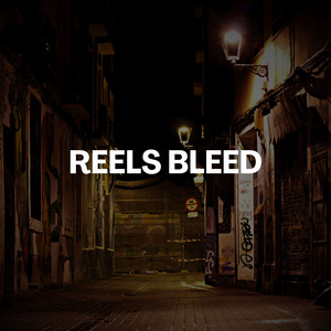 REELS BLEED by Millo King ARQ