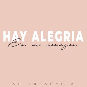 Su Presencia - Hay Alegría en Mi Corazón