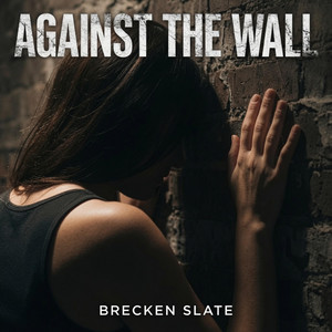 Against the Wall by Brecken Slate