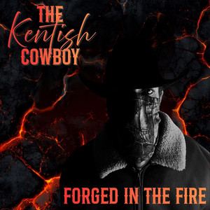 Forged in the Fire by The Kentish Cowboy