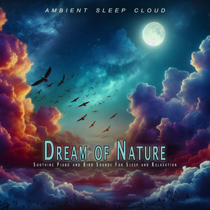 Dream of Nature - Soothing Piano and Bird Sounds For Sleep and Relaxation