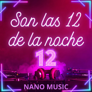 Son las 12 de la noche by Nano Music