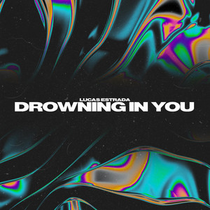 Drowning In You by Lucas Estrada