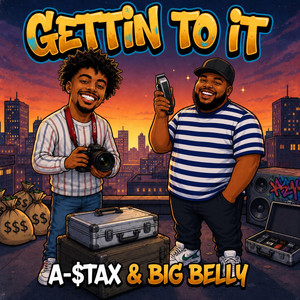 Gettin To It by A-$TAX, Big Belly