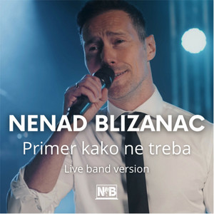 Nenad Blizanac - Primer Kako Ne Treba (Live band version)