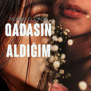 Murad Elizade - Qadasın Aldığım