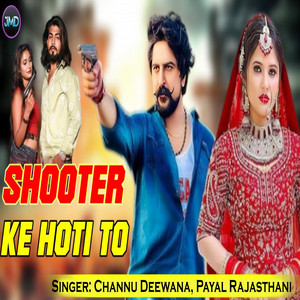 Channu Deewana & Payal Rajasthani - Shooter Ke Hoti To