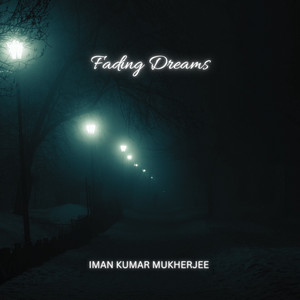 Fading Dreams by Iman Kumar Mukherjee