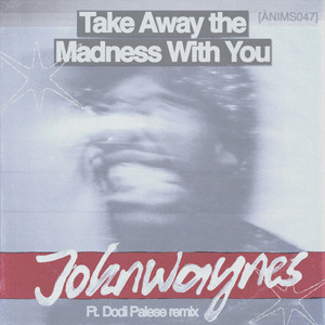 Take Away the Madness with You - Dodi Palese Remix by Johnwaynes, Dodi Palese