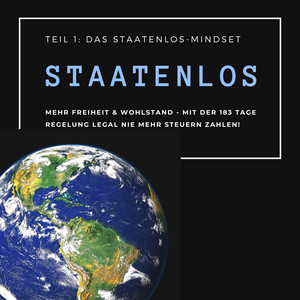 Mehr Freiheit & Wohlstand: Mit der 183-Tage-Regelung legal nie wieder Steuern zahlen (Teil 1 - Das Staatenlos-Mindset)