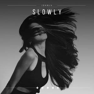 Slowly by ISHNLV