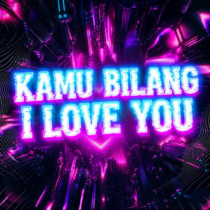 Kamu Bilang I Love You by Aqmar Fransisco, DJ Likin Breat