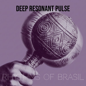 Deep Resonant Pulse by Rhythms Of Brasil
